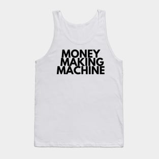 MONEY MAKING MACHINE Tank Top